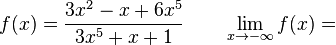 f(x)=\frac {3x^2-x+6x^5} {3x^5+x+1} \qquad \lim_{x \to -\infty}f(x)= 