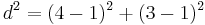 {d^2=(4-1)^2+(3-1)^2\,}