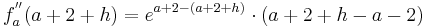 f_a^{''} ( a + 2 +  h ) = e^{a + 2 - (a + 2 + h )}\cdot ( a + 2 + h - a - 2 )