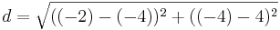 d=\sqrt{((-2)-(-4))^2+((-4)-4)^2}