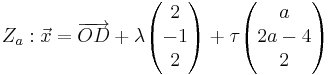 Z_a : \vec x = \overrightarrow{OD} + \lambda\begin{pmatrix} 2 \\ -1 \\ 2 \end{pmatrix} + \tau\begin{pmatrix} a \\ 2a - 4 \\ 2 \end{pmatrix} 