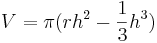V = \pi(r h^2 - \frac{1}{3}h^3)