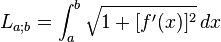 L_{a;b}= \int_{a}^{b} \sqrt{1+[f'(x)]^{2}} \,dx