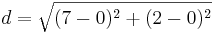 d=\sqrt{(7-0)^2+(2-0)^2}
