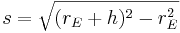 s=\sqrt{(r_E+h)^2-r_E^2}