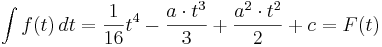 \int f (t)\,dt  =  \frac{1}{16}t^4 - \frac{a \cdot t^3}{3} +  \frac{a^2 \cdot t^2}{2} + c = F (t)