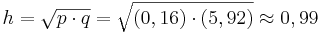 h=\sqrt{p \cdot q}=\sqrt{(0,16) \cdot (5,92)} \approx 0,99