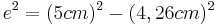 {e^2=(5cm)^2-(4,26cm)^2\,}