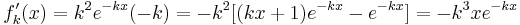 f'_k(x)=k^2e^{-kx}(-k)=-k^2[(kx+1)e^{-kx}-e^{-kx}]=-k^3xe^{-kx}