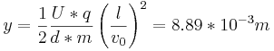  y = {1 \over 2}  {{U*q} \over {d*m}}  \left( {l \over v_0} \right)^2 = 8.89 * 10^{-3} m 