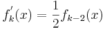 f^{'}_k(x)= \frac{1}{2}f_{k-2}(x)