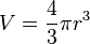 V = \frac{4}{3} \pi r^3  
