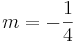 m=-\frac{1}{4}