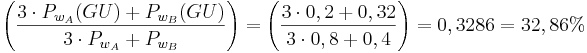 \left( \frac{ 3\cdot P_{{w}_A}(GU) + P_{{w}_B}(GU)}{3\cdot P_{{w}_A} + P_{{w}_B}}\right) = \left( \frac{ 3\cdot 0,2 + 0,32}{3\cdot 0,8 + 0,4}\right) = 0,3286 = 32,86% 