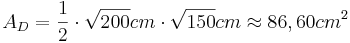 A_D=\frac{1}{2} \cdot \sqrt{200}cm \cdot \sqrt{150}cm \approx 86,60cm^2