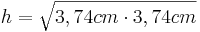 h=\sqrt{3,74cm \cdot 3,74cm}
