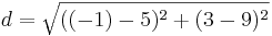 d=\sqrt{((-1)-5)^2+(3-9)^2}
