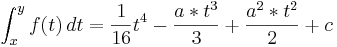 \int_{x}^{y} f (t)\,dt  =  \frac{1}{16}t^4 - \frac{a*t^3}{3} +  \frac{a^2*t^2}{2} + c