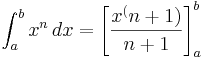 \int_{a}^{b} x^n \,dx = \left[ \frac{x^(n+1)}{n+1} \right]_{a}^{b}