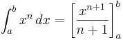 \int_{a}^{b} x^n \,dx = \left[ \frac{x^{n+1}}{n+1} \right]_{a}^{b}