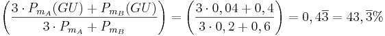 \left( \frac{ 3\cdot P_{{m}_A}(GU) + P_{{m}_B}(GU)}{3\cdot P_{{m}_A} + P_{{m}_B}}\right) = \left( \frac{ 3\cdot 0,04 + 0,4}{3\cdot 0,2 + 0,6}\right) = 0,4\overline {3} = 43,\overline {3}% 