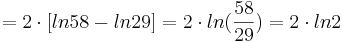=  2\cdot [ln58 - ln29] = 2\cdot ln(\frac {58} {29})= 2\cdot ln2