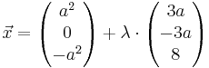 \vec x = \begin{pmatrix} a^2 \\ 0 \\ -a^2 \end{pmatrix} + \lambda \cdot\begin{pmatrix} 3a \\ -3a \\ 8 \end{pmatrix}