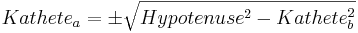 Kathete_a=\pm\sqrt{Hypotenuse^2-Kathete_b^2}