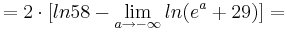 =  2\cdot [ln58 - \lim_{a \to -\infty } ln(e^{a} + 29)] =