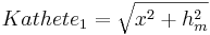 Kathete_1=\sqrt{x^2+h_m^2}