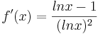 f'(x)=\frac{lnx-1}{(ln x)^2}