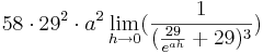 58\cdot 29^{2}\cdot a^{2}\lim_{h \to 0} (\frac {1}{(\frac {29} {e^{ah}} + 29)^{3}})