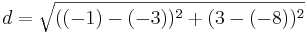 d=\sqrt{((-1)-(-3))^2+(3-(-8))^2}