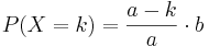 P(X=k) = \frac{a-k}{a}\cdot b