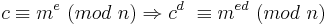 c\equiv m^e\ (mod\ n)  \Rightarrow c^d\ \equiv m^{ed}\ (mod\ n)