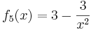 f_5(x)= 3 - \frac{3}{x^2} 