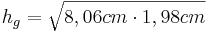 h_g=\sqrt{8,06cm \cdot 1,98cm}