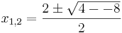  x_{1,2} = \frac{2\pm\sqrt{4--8}}{2}