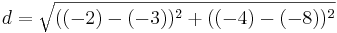 d=\sqrt{((-2)-(-3))^2+((-4)-(-8))^2}