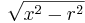 \sqrt{x^2-r^2}