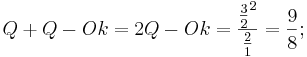  Q + Q - Ok = 2Q - Ok = \frac {\frac {3}{2}^2}{\frac {2}{1}}= \frac {9}{8};