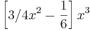 \left[ 3/4x^2 - \frac{1}{6}\right] x^3 