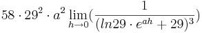 58\cdot 29^{2}\cdot a^{2}\lim_{h \to 0} (\frac {1}{(ln29\cdot e^{ah} + 29)^{3}})
