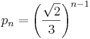 p_n = \left( \frac {\sqrt{2}}{3} \right)^{n-1}