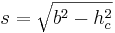 s=\sqrt{b^2-h_c^2}