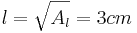 l=\sqrt{A_l}=3cm