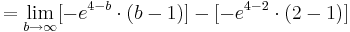  = \lim_{b\to\infty} [-e^{4 - b}\cdot ( b - 1 )] - [-e^{4 - 2}\cdot ( 2 - 1 )]