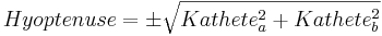 Hyoptenuse=\pm\sqrt{Kathete_a^2+Kathete_b^2}