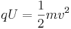 qU = {1 \over 2} m v^2