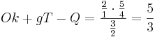 Ok + gT - Q = \frac {\frac{2}{1} \cdot \frac {5}{4}}{\frac{3}{2}} = \frac{5}{3}